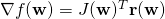 \nabla f(\mathbf{w}) = J(\mathbf{w})^T \mathbf{r}(\mathbf{w})